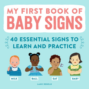 My First Book of Baby Signs, 40 Essential Signs to Learn and Practice