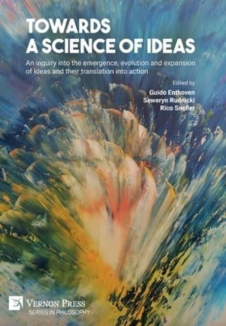 Book cover of: Towards a science of ideas: An inquiry into the emergence, evolution and expansion of ideas and their translation into action. By: Guido Enthoven