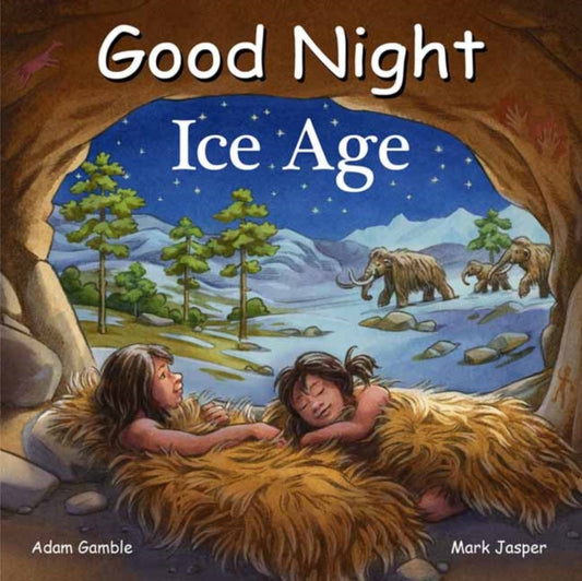 Book cover of: Good Night Ice Age. By: Adam Gamble