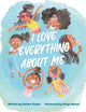 Book cover of: I Love Everything About Me. By: Fatima Scipio