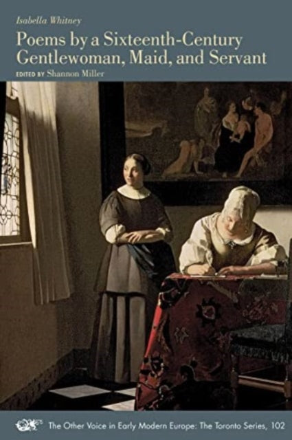 Book cover of: Poems by a Sixteenth-Century Gentlewoman, Maid, and Servant. By: Isabella Whitney
