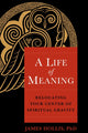 Book cover of: Life of Meaning. By: James Hollis