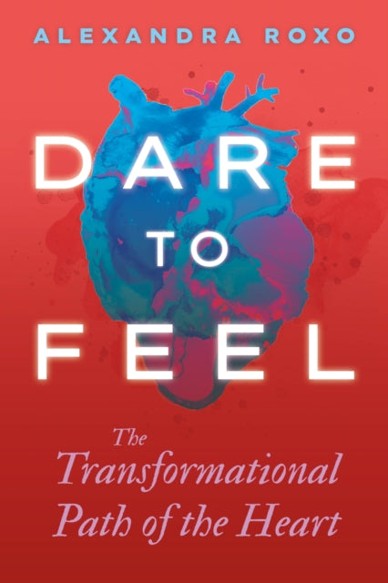 Book cover of: Dare to Feel. By: Alexandra Roxo
