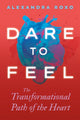 Book cover of: Dare to Feel. By: Alexandra Roxo