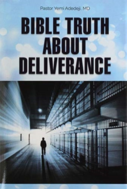 Book cover of: Bible Truth about Deliverance. By: Yemi A. Adedeji