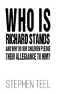 Book cover of: Who is Richard Stands and Why Do Our Children Pledge Their Allegiance to Him?