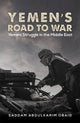 Book cover of: Yemen's Road to War. By: Saddam Abdulkarim Obaid