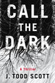Book cover of: Call the Dark. By: J. Todd Scott