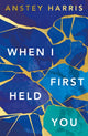 Book cover of: When I First Held You. By: Anstey Harris