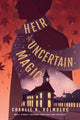 Book cover of: Heir of Uncertain Magic. By: Charlie N. Holmberg