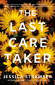 Book cover of: Last Caretaker. By: Jessica Strawser