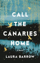 Book cover of: Call the Canaries Home. By: Laura Barrow