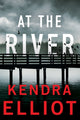 Book cover of: At the River. By: Kendra Elliot