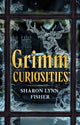 Book cover of: Grimm Curiosities. By: Sharon Lynn Fisher
