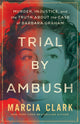 Trial by Ambush, Murder, Injustice, and the Truth about the Case of Barbara Graham 9781662515958 Marcia Clark