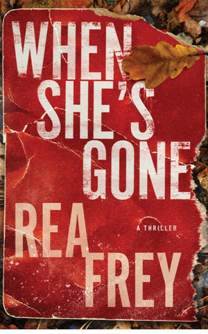 When She's Gone, A Thriller