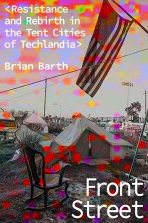 Front Street, Resistance and Rebirth in the Tent Cities of Techlandia