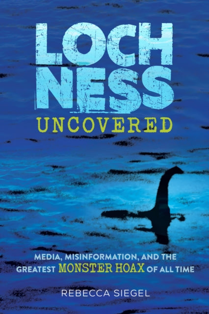Book cover of: Loch Ness Uncovered. By: Rebecca Siegel