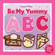 Book cover of: Be My Yummy ABC. By: Joyce Wan