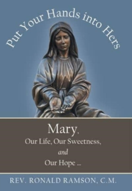 Book cover of: Put Your Hands into Hers. By: Rev. Ronald Ramson C.M.