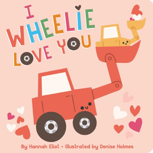 Book cover of: I Wheelie Love You. By: Hannah Eliot