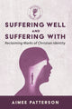 Book cover of: Suffering Well and Suffering with. By: Aimee Patterson