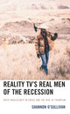 Book cover of: Reality TV’s Real Men of the Recession. By: Shannon O'Sullivan
