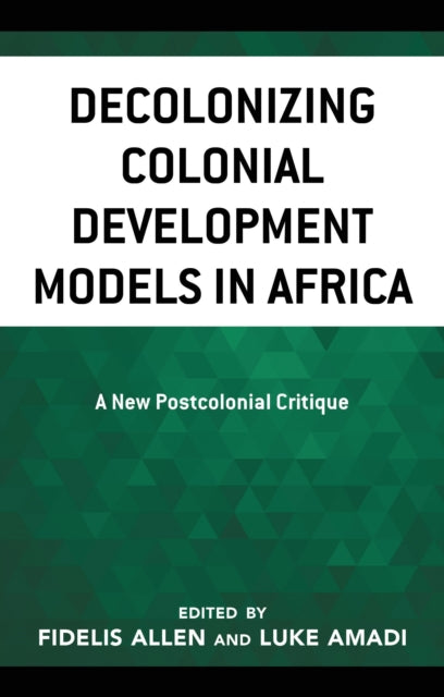 Book cover of: Decolonizing Colonial Development Models in Africa. By: Luke Amadi