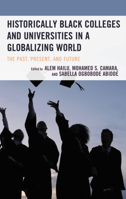 Book cover of: Historically Black Colleges and Universities in a Globalizing World. By: Alem Hailu