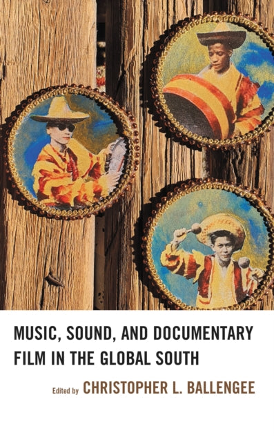 Book cover of: Music, Sound, and Documentary Film in the Global South. By: Christopher L. Ballengee