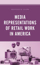Book cover of: Media Representations of Retail Work in America. By: Brittany R. Clark