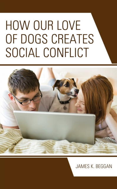 Book cover of: How Our Love of Dogs Creates Social Conflict. By: James K. Beggan