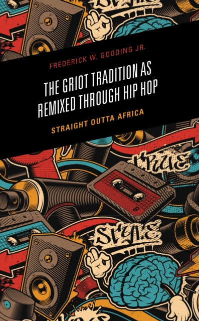 Book cover of: Griot Tradition as Remixed through Hip Hop. By: Gooding, Frederick, Jr.