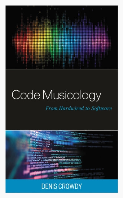 Book cover of: Code Musicology. By: Denis Crowdy