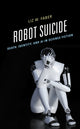 Book cover of: Robot Suicide. By: Liz W. Faber