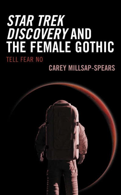 Book cover of: Star Trek Discovery and the Female Gothic. By: Carey Millsap-Spears