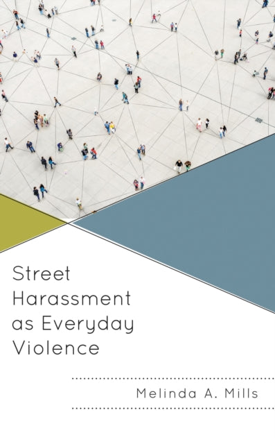 Book cover of: Street Harassment as Everyday Violence. By: Melinda A. Mills