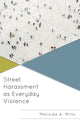 Book cover of: Street Harassment as Everyday Violence. By: Melinda A. Mills