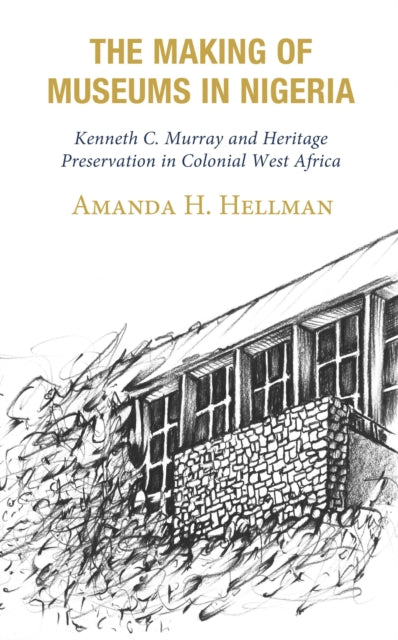 Book cover of: Making of Museums in Nigeria. By: Amanda Hellman