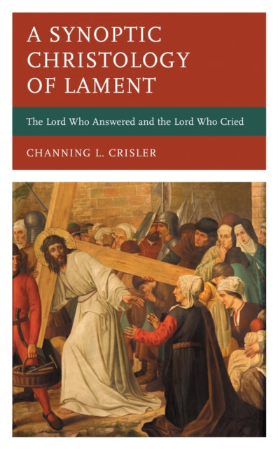Book cover of: Synoptic Christology of Lament. By: Channing L. Crisler