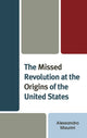 Book cover of: Missed Revolution at the Origins of United States. By: Alessandro Maurini