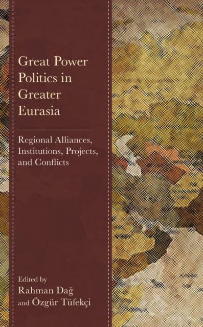 Book cover of: Great Power Politics in Greater Eurasia. By: Rahman Dağ
