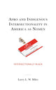 Book cover of: Afro and Indigenous Intersectionality in America as Nomen. By: Larry L. W. Miles