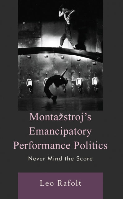 Montazstroj’s Emancipatory Performance Politics