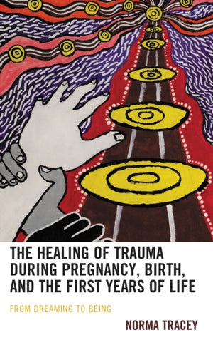 The Healing of Trauma during Pregnancy, Birth, and the First Years of Life