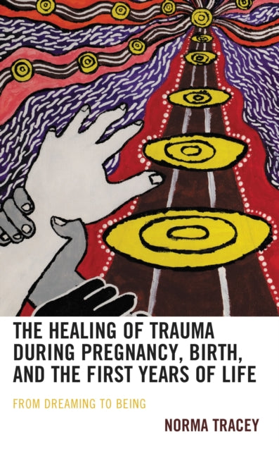 Book cover of: Healing of Trauma during Pregnancy, Birth, and the First Years of Life. By: Norma Tracey
