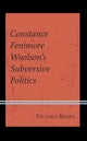 Book cover of: Constance Fenimore Woolson’s Subversive Politics. By: Victoria Brehm