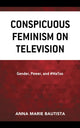 Book cover of: Conspicuous Feminism on Television. By: Anna Marie Bautista