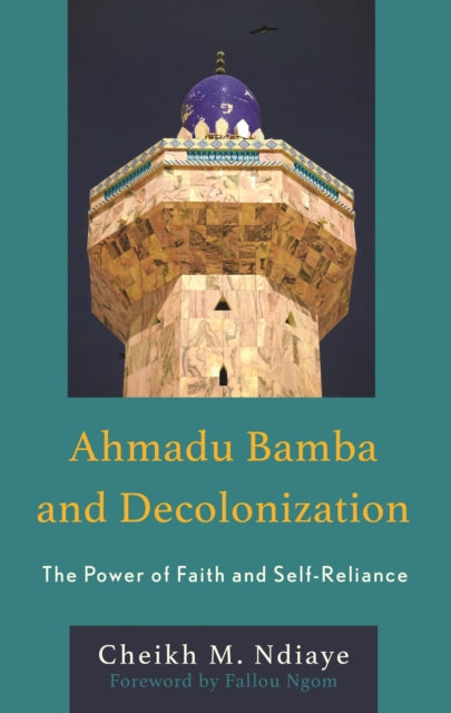 Book cover of: Ahmadu Bamba and Decolonization. By: Cheikh M. Ndiaye