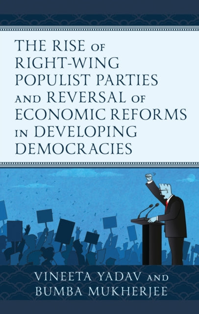 Book cover of: Rise of Right-Wing Populist Parties and Reversal of Economic Reforms in Developing Democracies. By: Vineeta Yadav